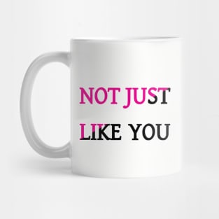 Not Just Like You Mug